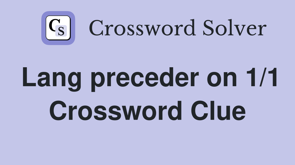 Lang preceder on 1/1 Crossword Clue