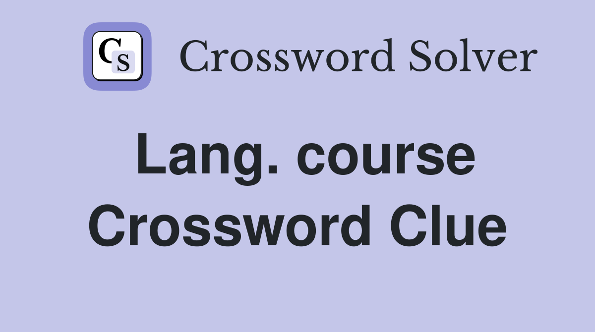Lang. course Crossword Clue