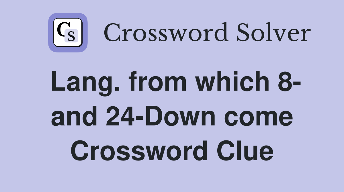 Lang. from which 8- and 24-Down come Crossword Clue