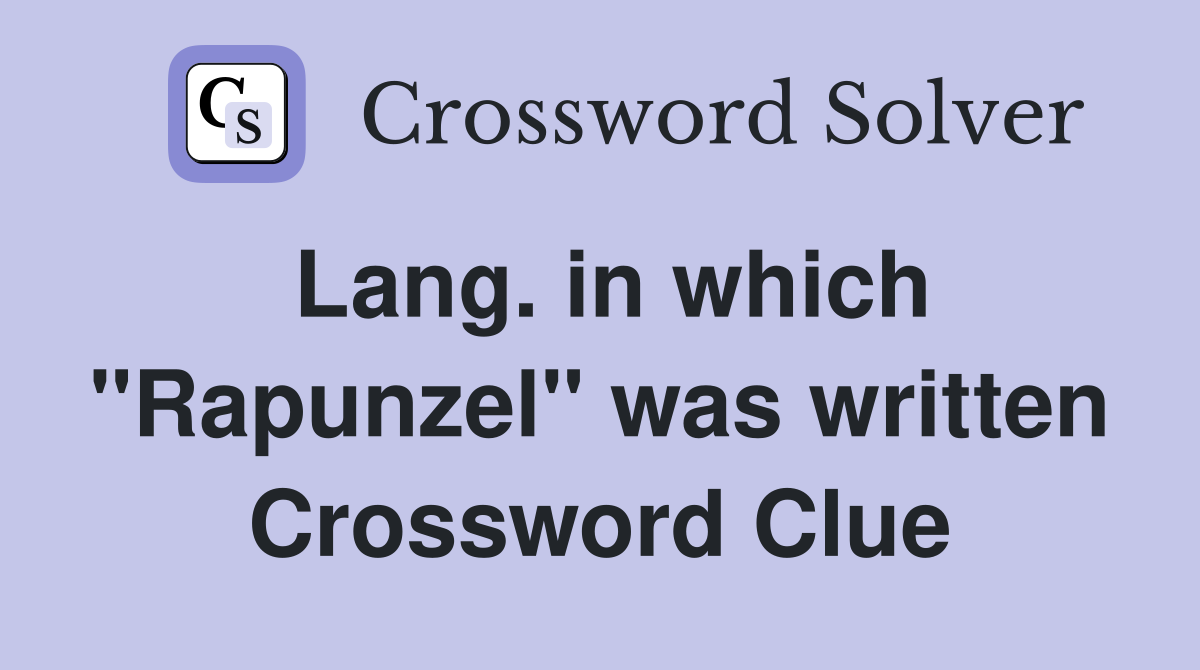 Lang. in which "Rapunzel" was written Crossword Clue