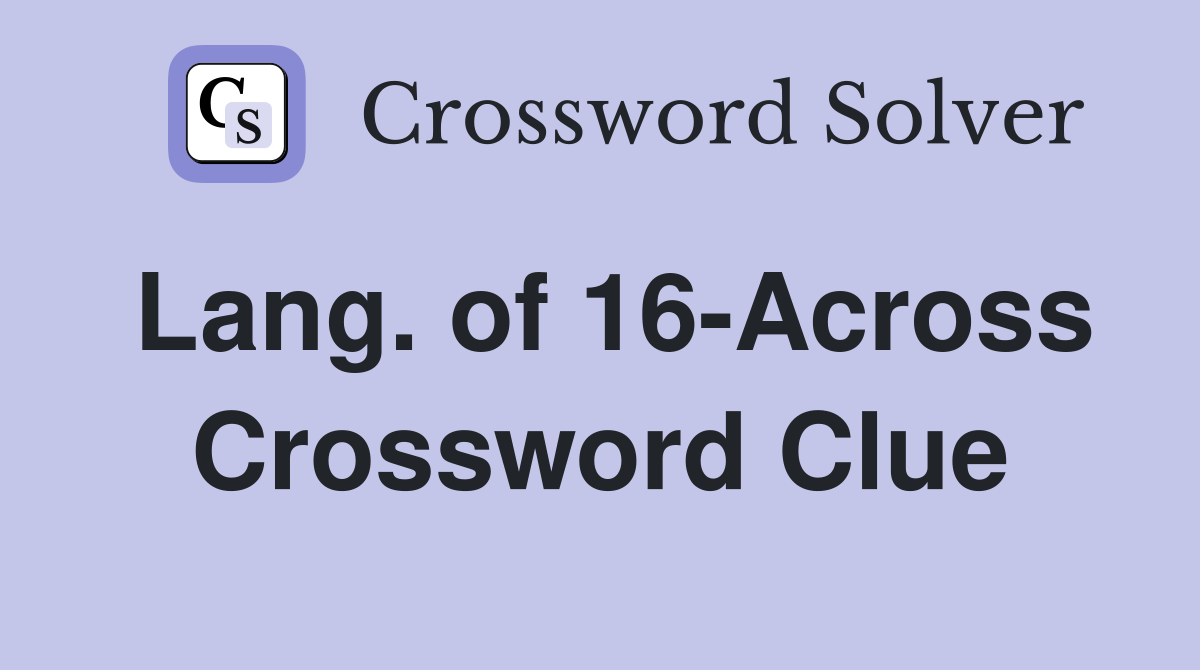 Lang. of 16-Across Crossword Clue