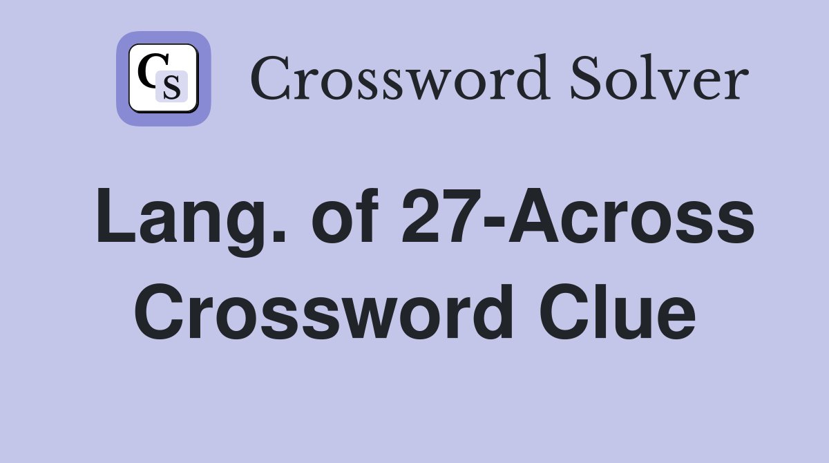 Lang. of 27-Across Crossword Clue