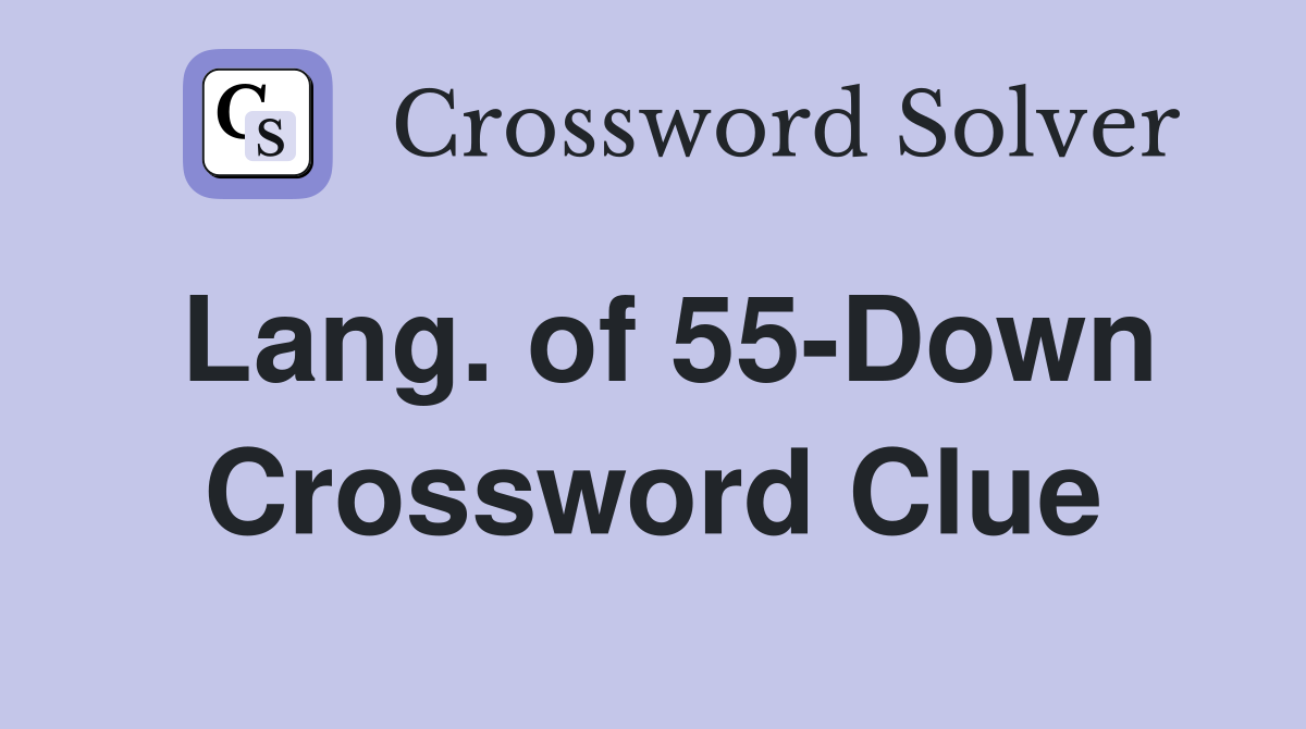 Lang. of 55-Down Crossword Clue