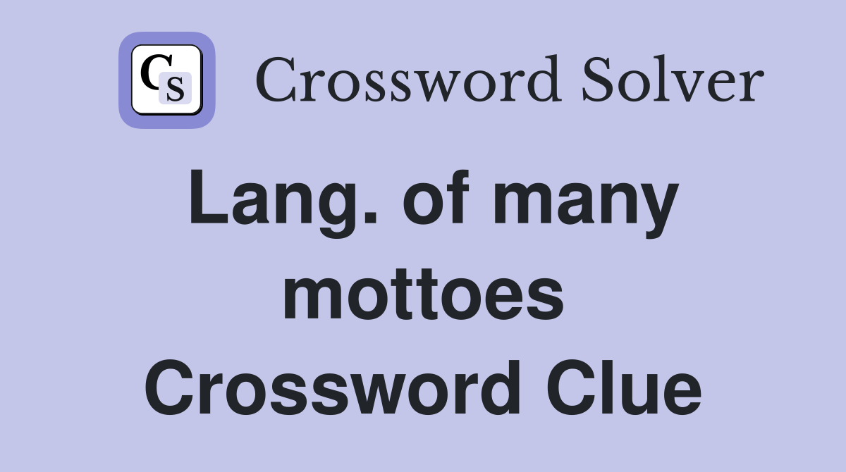 Lang. of many mottoes Crossword Clue