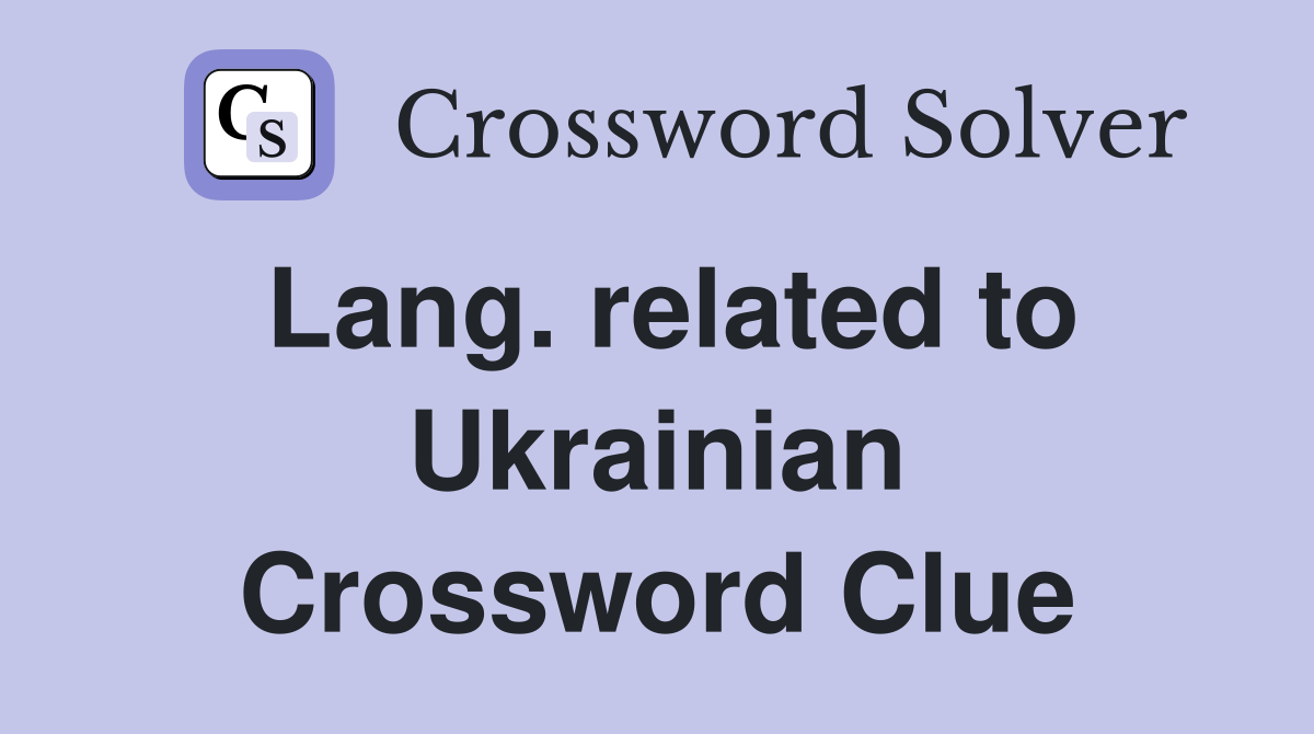 Lang. related to Ukrainian Crossword Clue