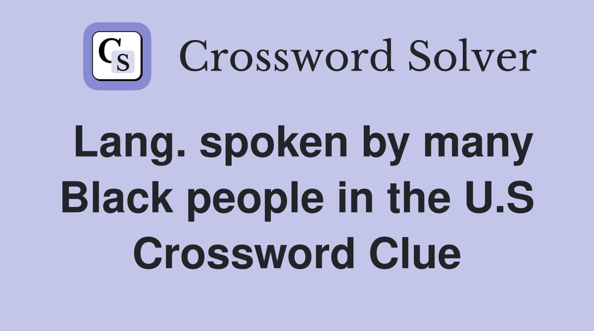 Lang. spoken by many Black people in the U.S Crossword Clue