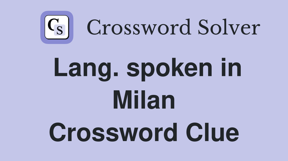 Lang. spoken in Milan Crossword Clue