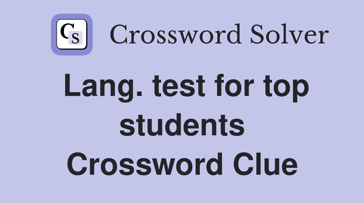 Lang. test for top students Crossword Clue
