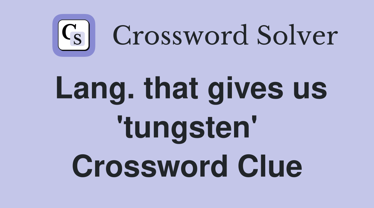 Lang. that gives us 'tungsten' Crossword Clue
