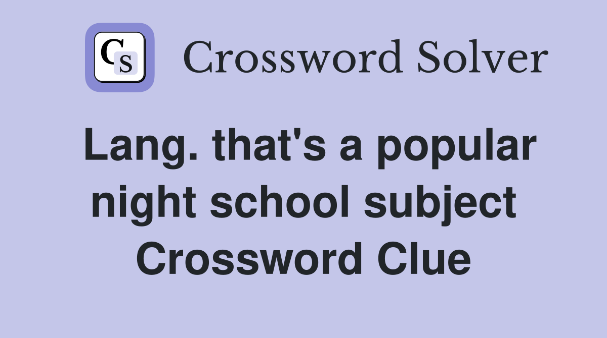 Lang. that's a popular night school subject Crossword Clue