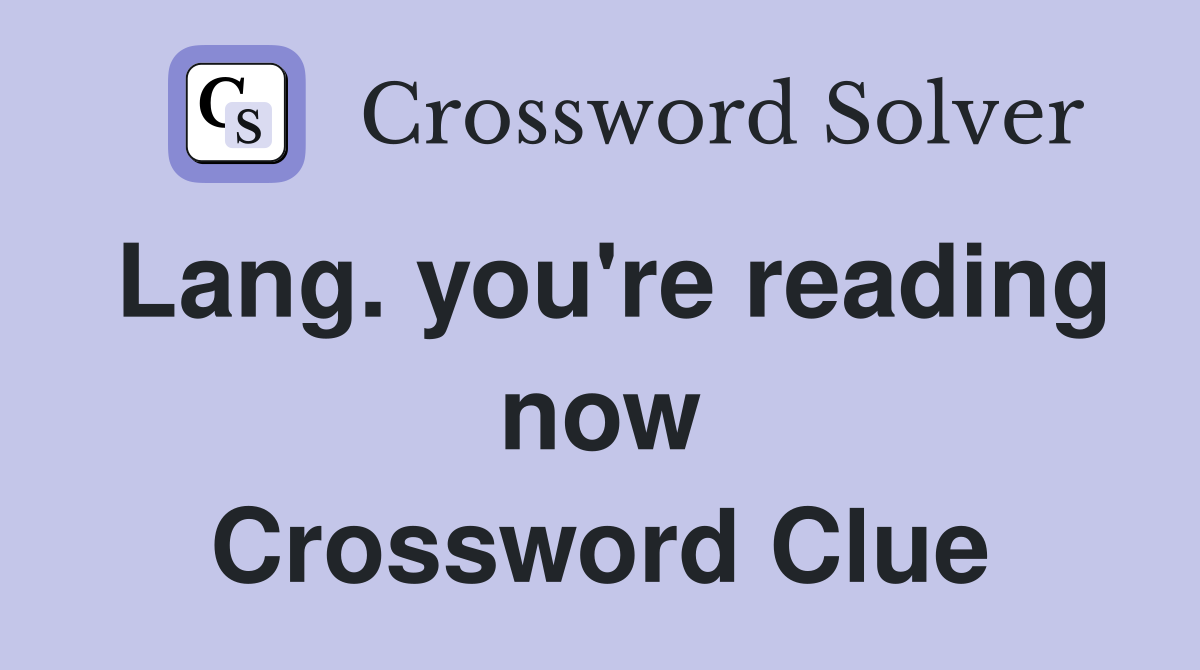 Lang. you're reading now Crossword Clue