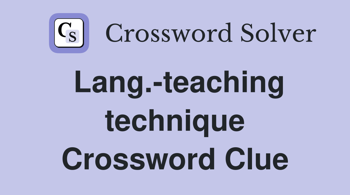 Lang.-teaching technique Crossword Clue