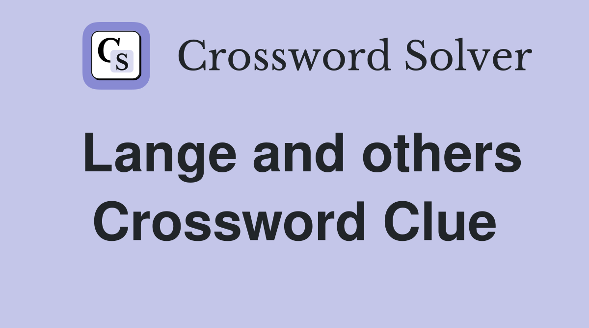 Lange and others Crossword Clue