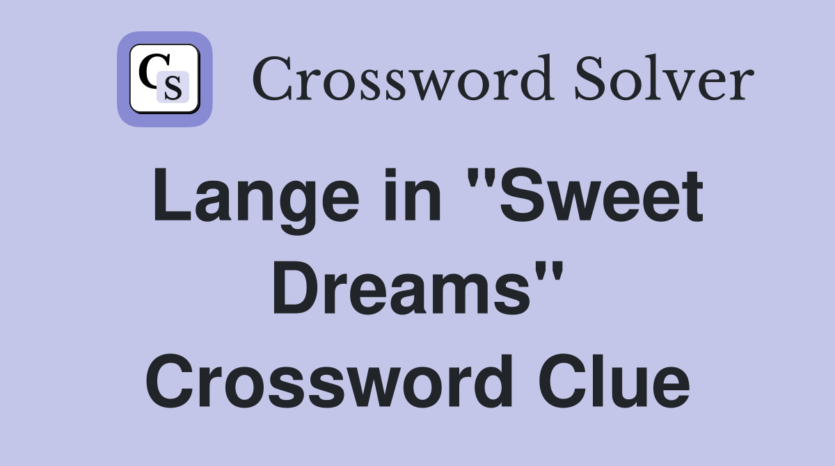 Lange in "Sweet Dreams" Crossword Clue
