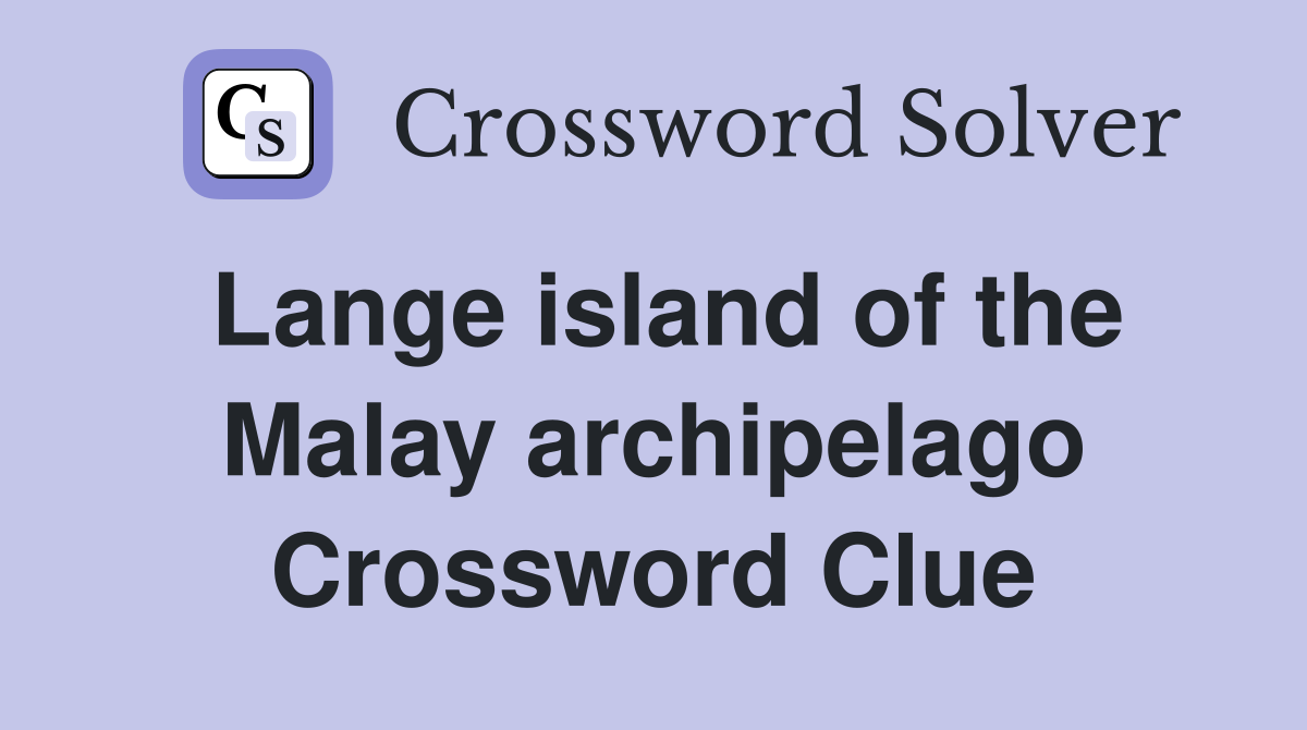 Lange island of the Malay archipelago Crossword Clue