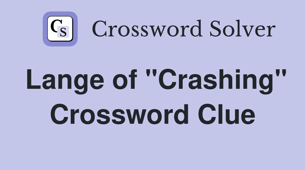 Lange of "Crashing" Crossword Clue