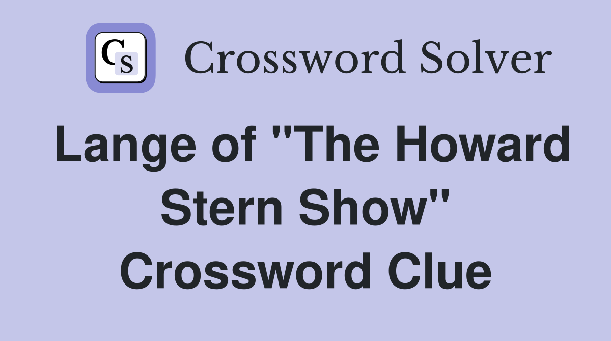 Lange of "The Howard Stern Show" Crossword Clue