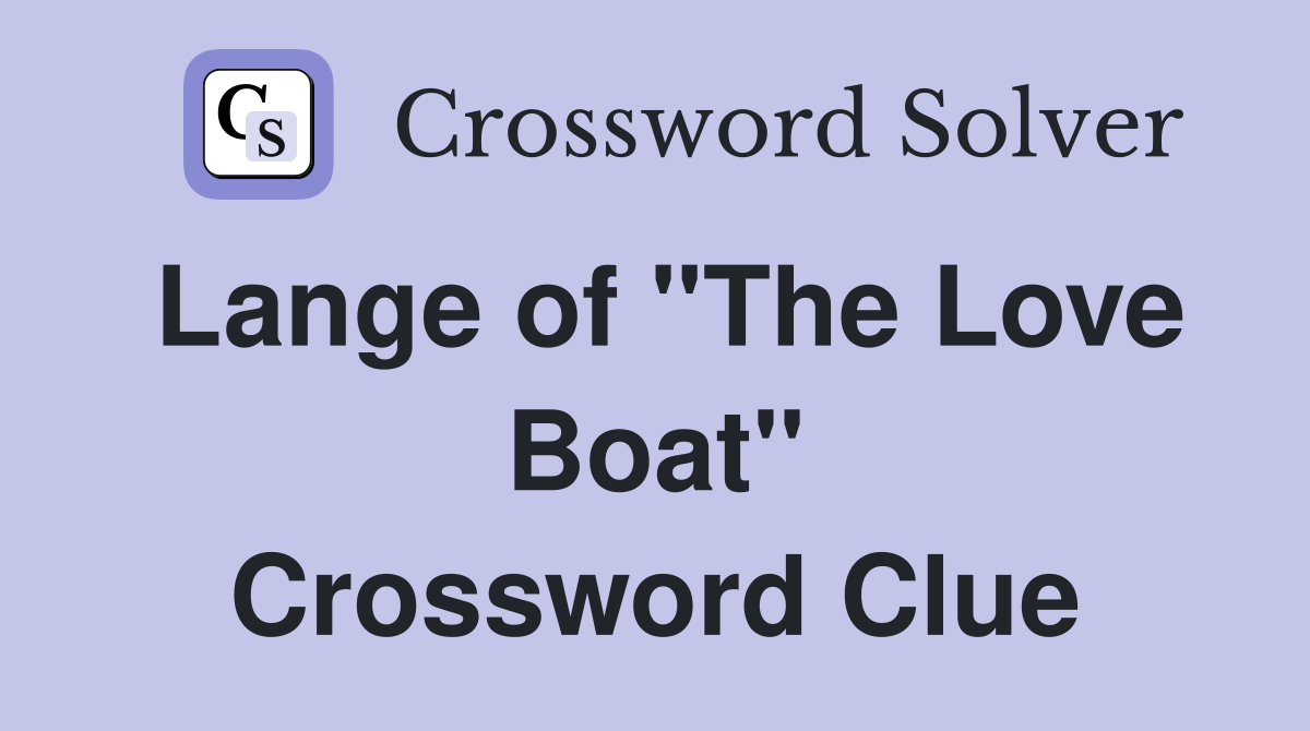 Lange of "The Love Boat" Crossword Clue