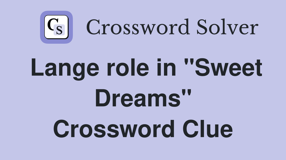 Lange role in "Sweet Dreams" Crossword Clue