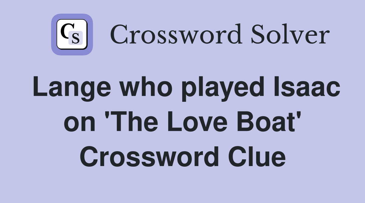 Lange who played Isaac on 'The Love Boat' Crossword Clue