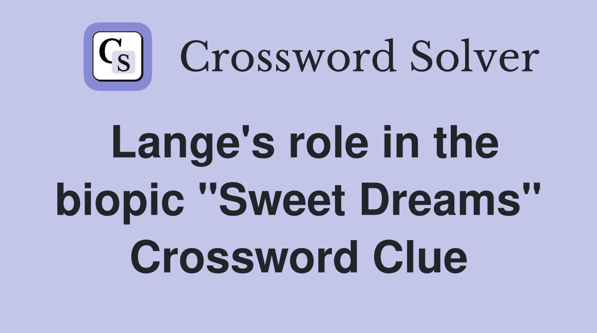 Lange's role in the biopic "Sweet Dreams" Crossword Clue