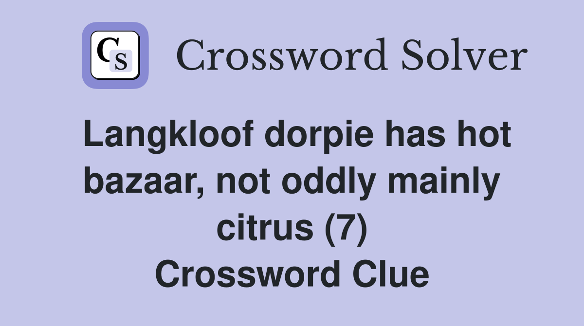 Langkloof dorpie has hot bazaar, not oddly mainly citrus (7) Crossword Clue