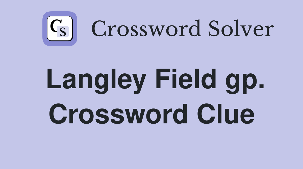 Langley Field gp. Crossword Clue