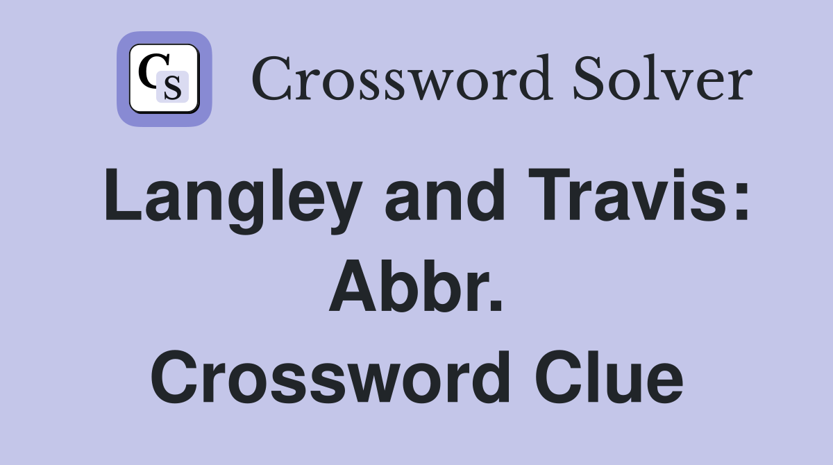 Langley and Travis: Abbr. Crossword Clue