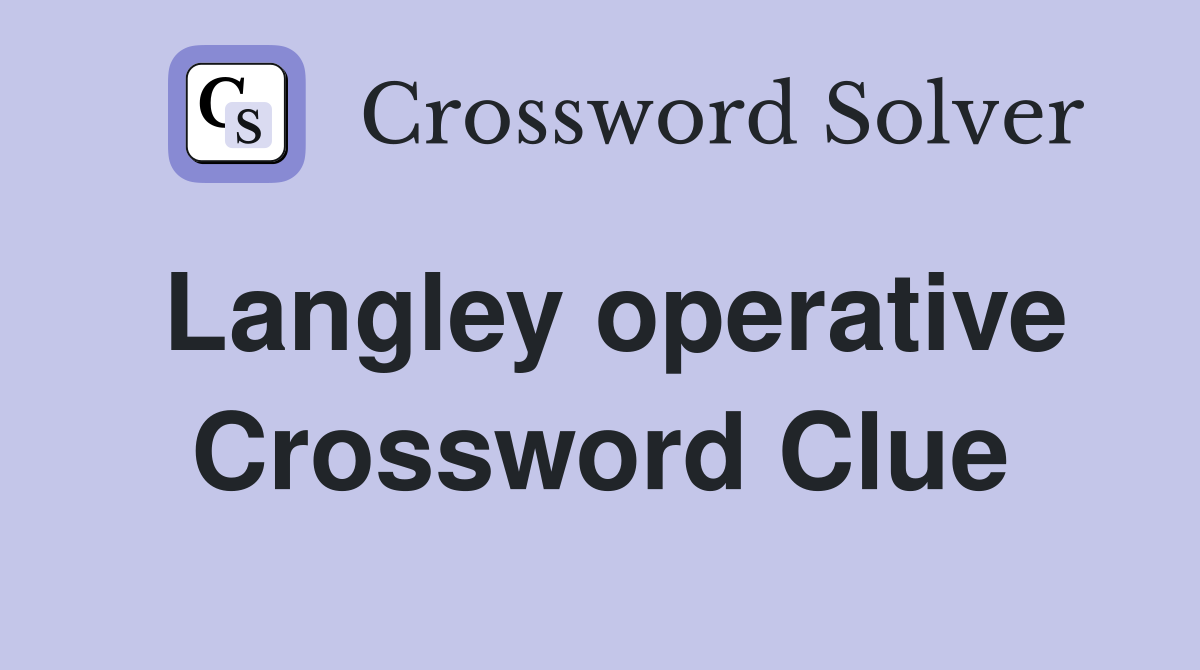 Langley operative Crossword Clue
