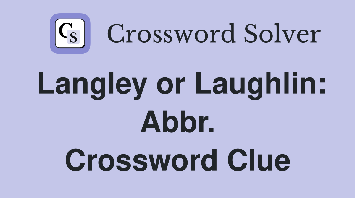 Langley or Laughlin: Abbr. Crossword Clue
