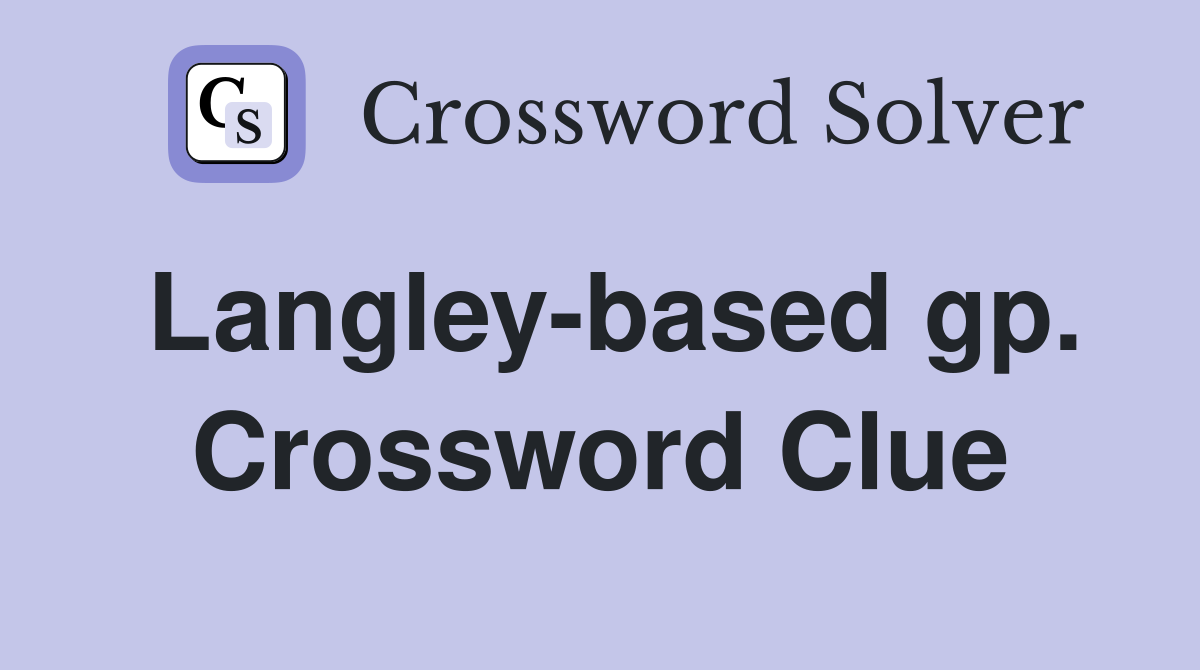Langley-based gp. Crossword Clue