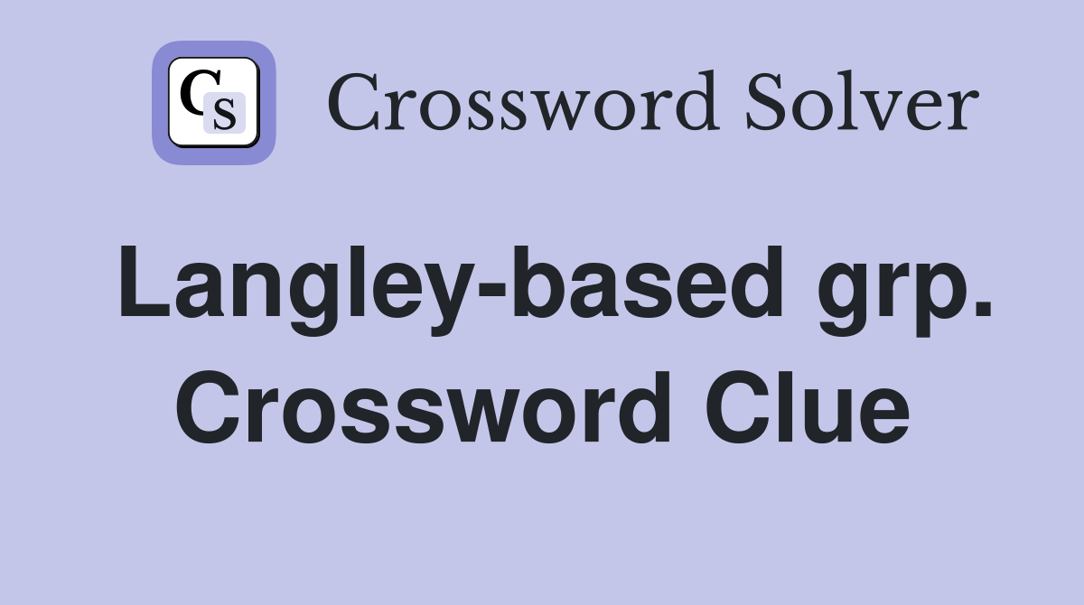 Langley-based grp. Crossword Clue