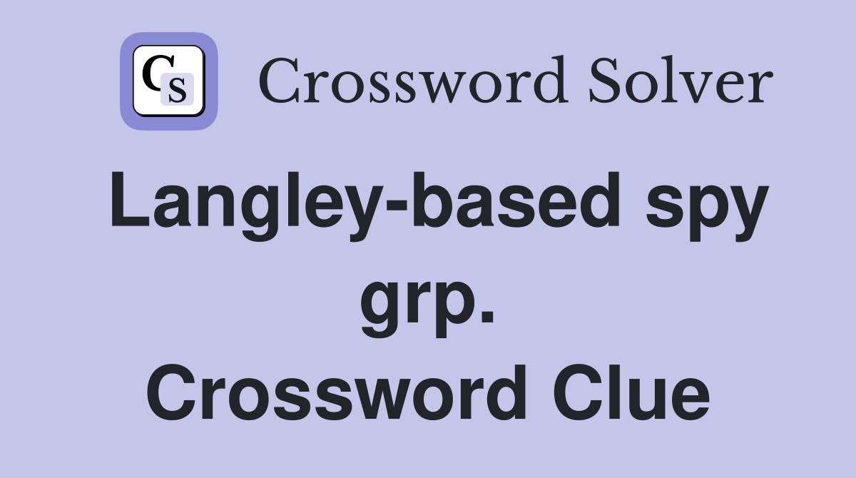 Langley-based spy grp. Crossword Clue