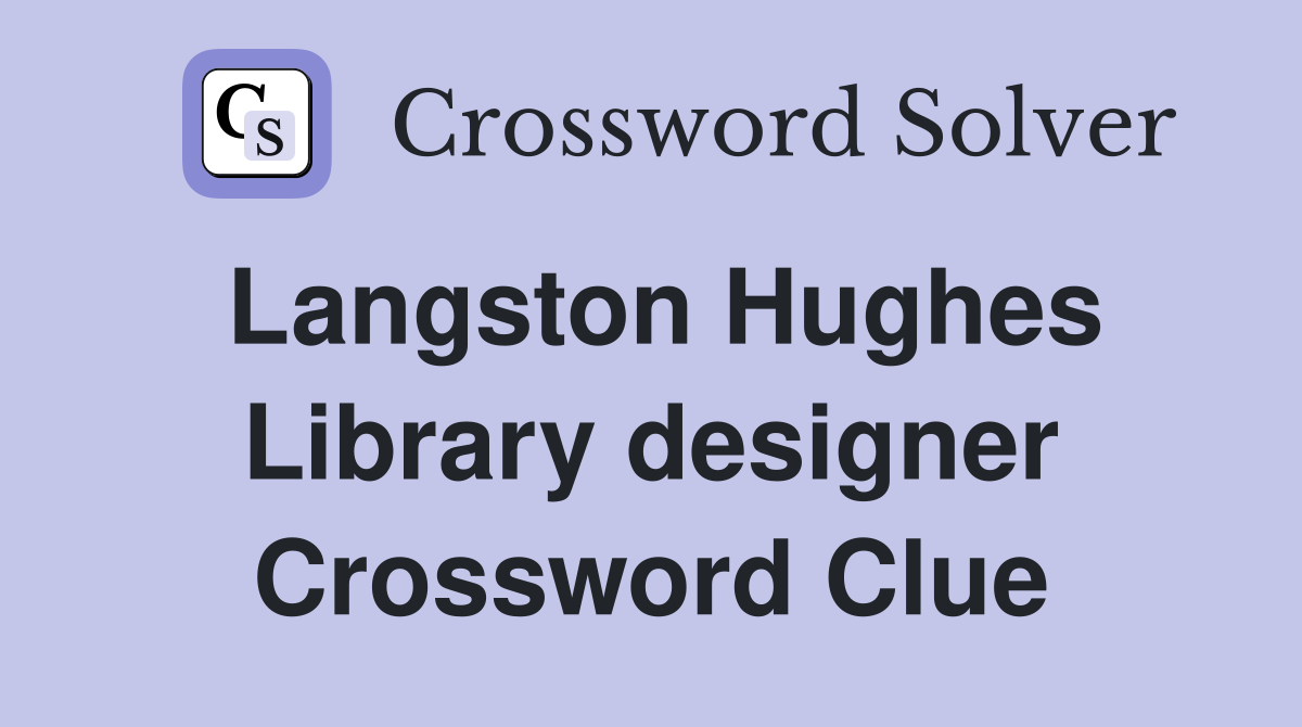 Langston Hughes Library designer Crossword Clue