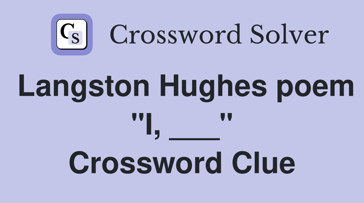 Langston Hughes poem "I, ___" Crossword Clue
