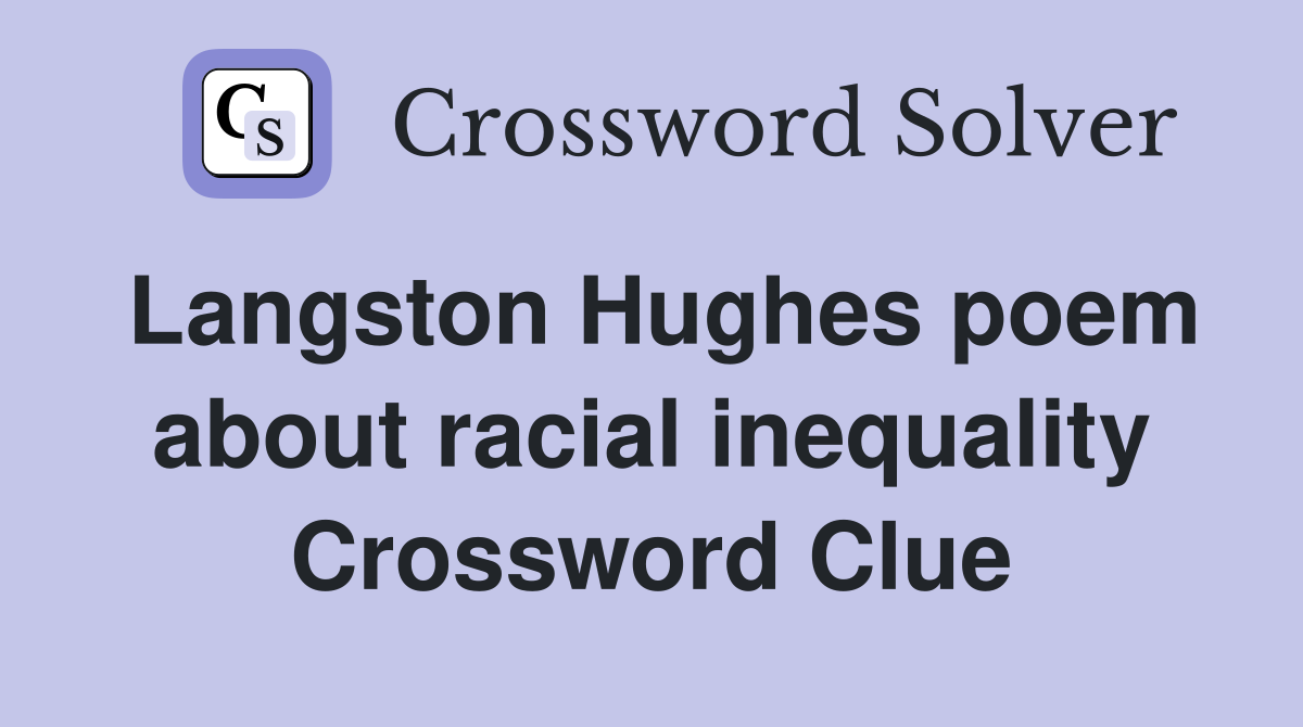Langston Hughes poem about racial inequality Crossword Clue