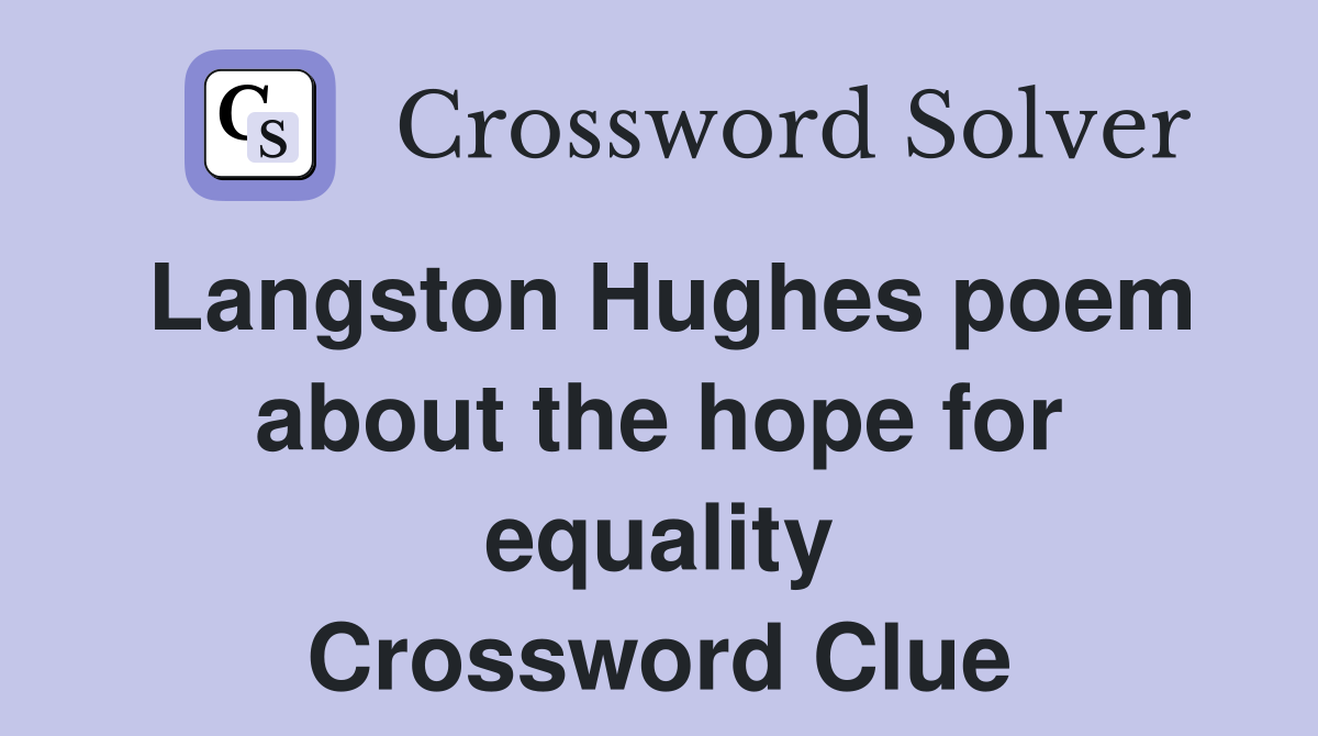 Langston Hughes poem about the hope for equality Crossword Clue