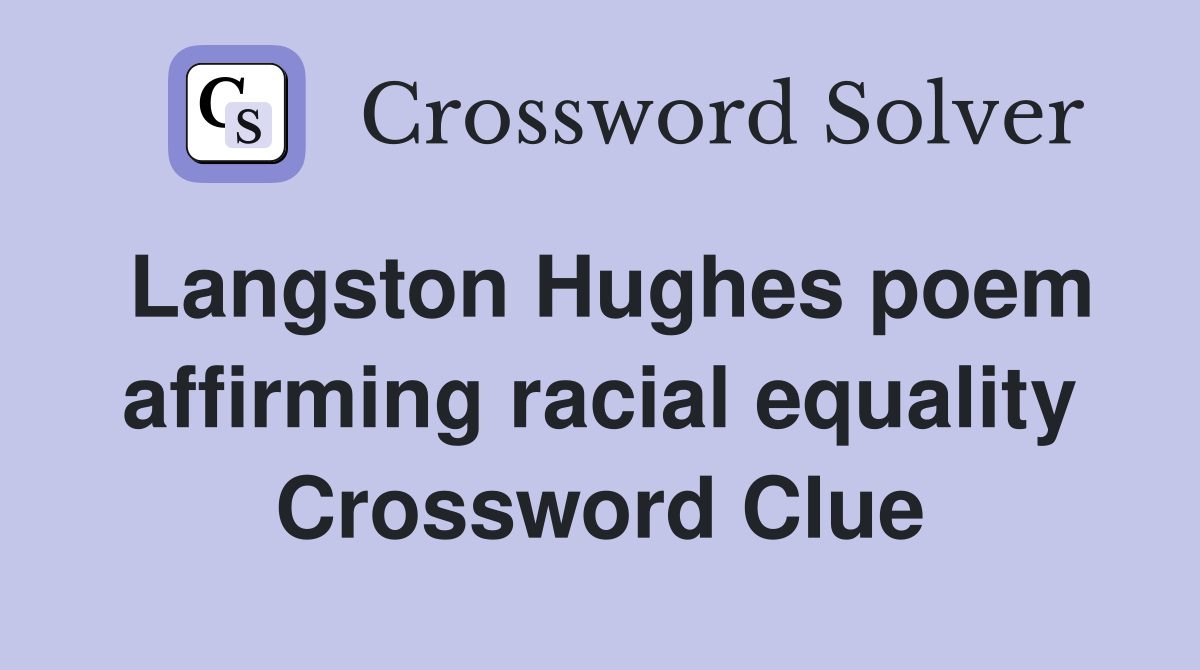 Langston Hughes poem affirming racial equality Crossword Clue
