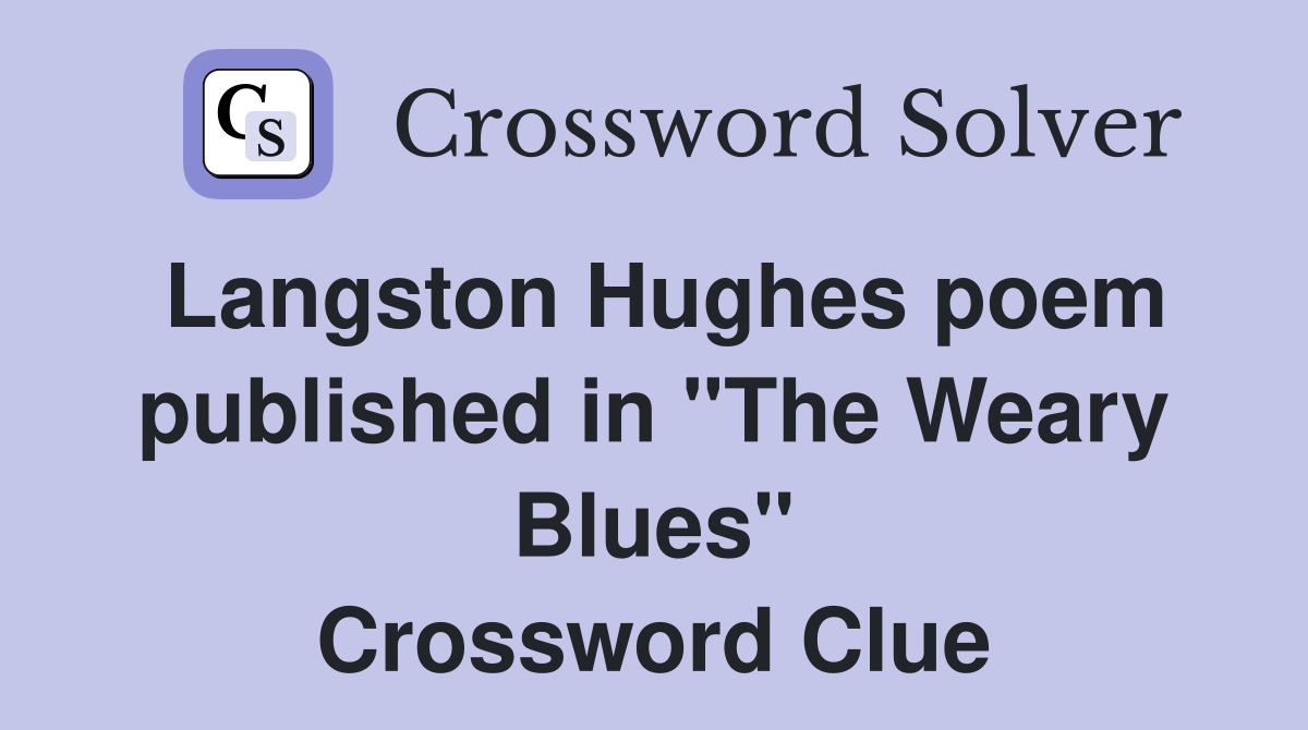 Langston Hughes poem published in "The Weary Blues" Crossword Clue