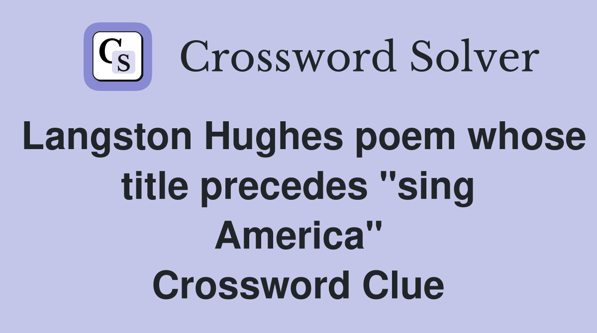 Langston Hughes poem whose title precedes "sing America" Crossword Clue