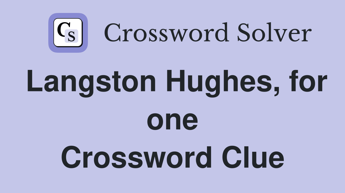 Langston Hughes, for one Crossword Clue