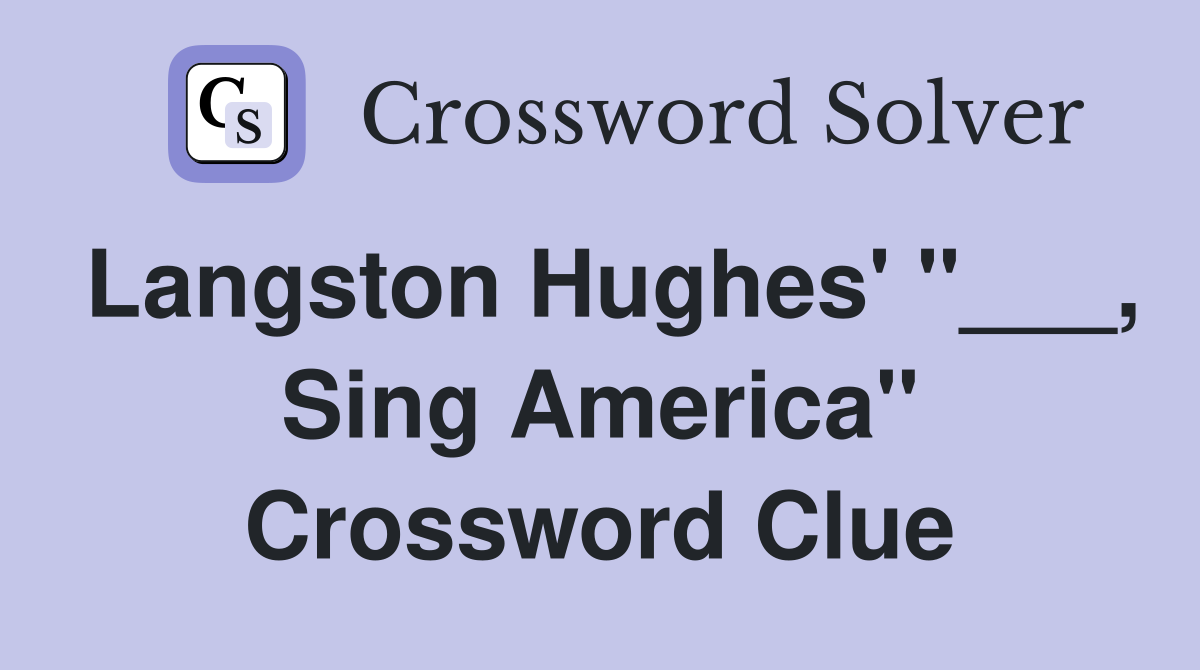 Langston Hughes' "___, Sing America" Crossword Clue