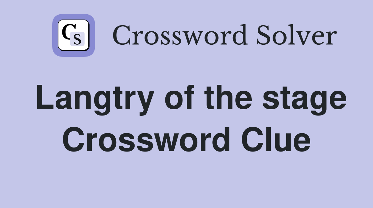 Langtry of the stage Crossword Clue