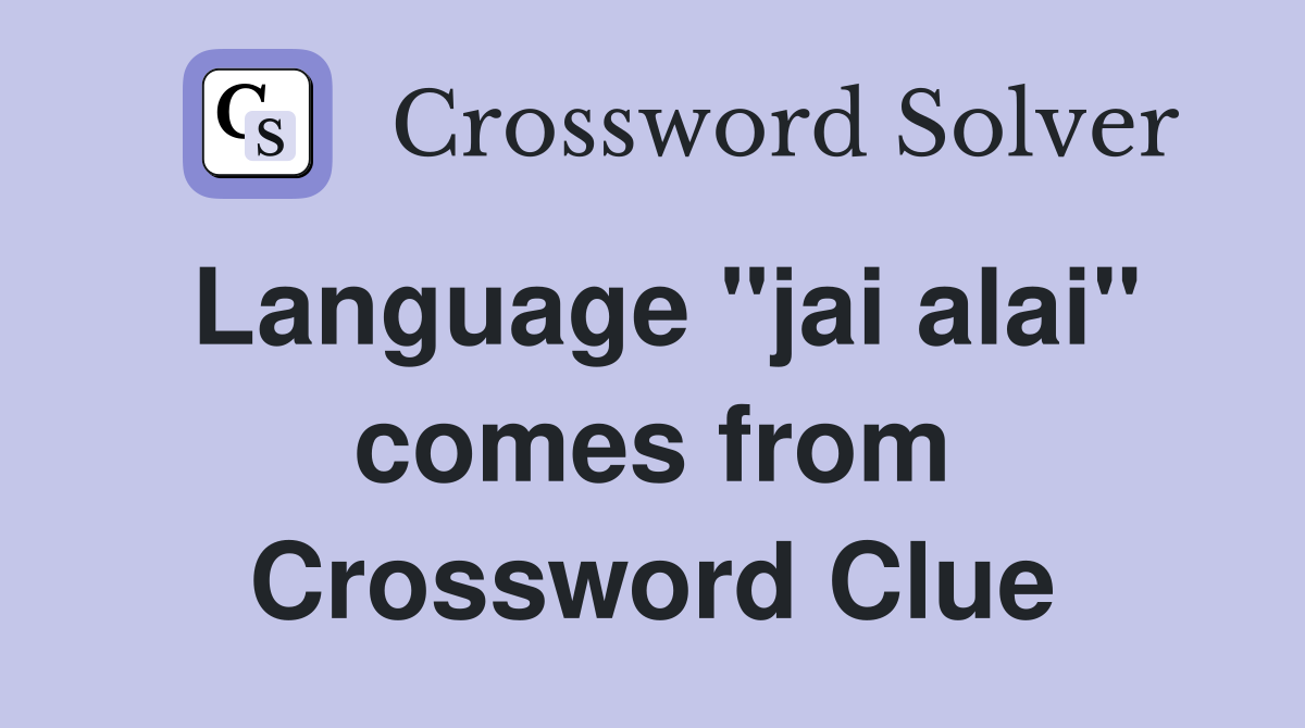 Language "jai alai" comes from Crossword Clue