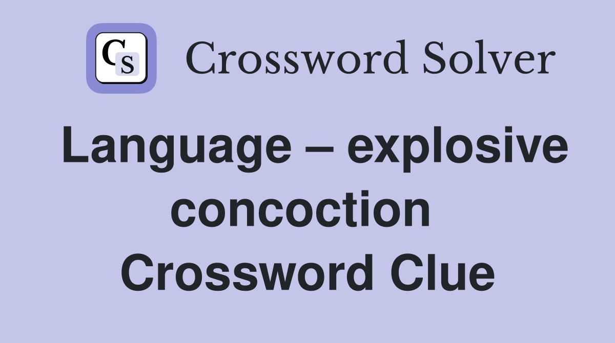 Language – explosive concoction  Crossword Clue