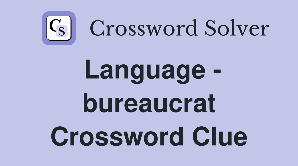 Language - bureaucrat Crossword Clue