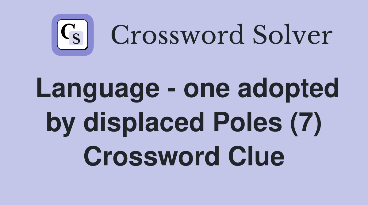 Language - one adopted by displaced Poles (7) Crossword Clue