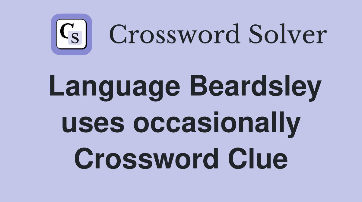 Language Beardsley uses occasionally Crossword Clue