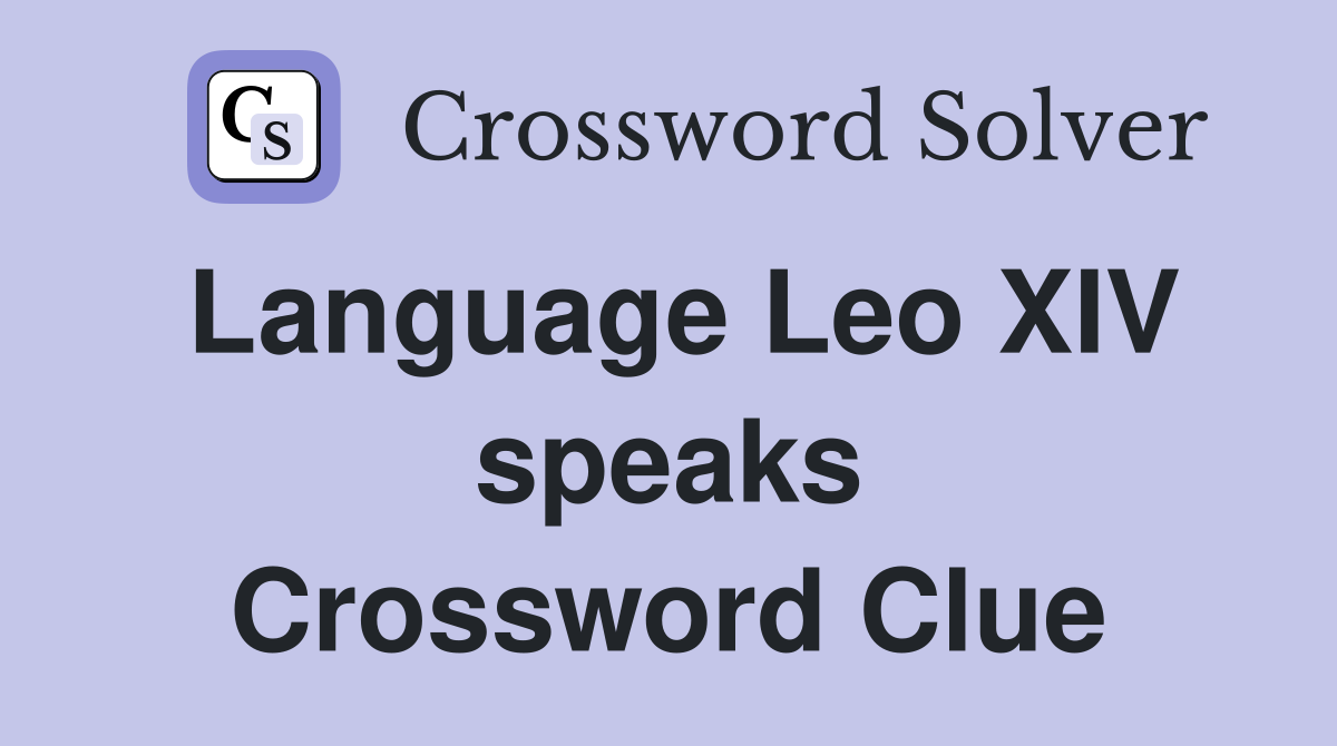 Language Leo XIV speaks Crossword Clue