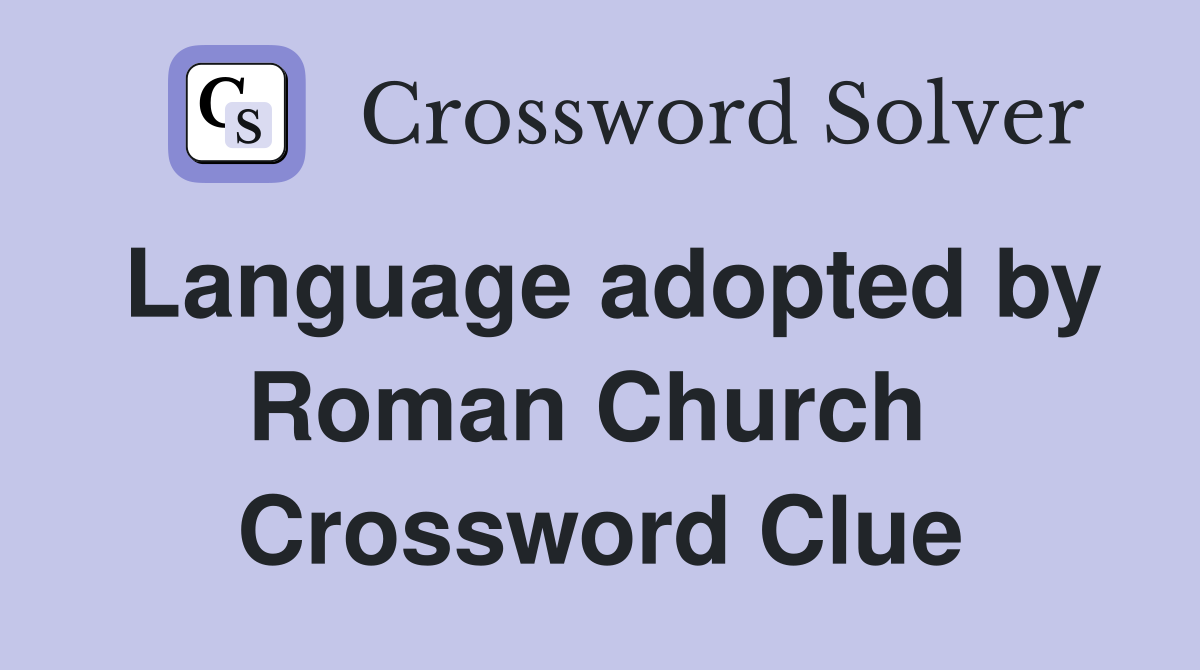 Language adopted by Roman Church  Crossword Clue